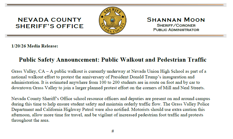 PSA: A public walkout is currently underway at Nevada Union HS as part of a national walkout effort to protest President Donald Trump’s administration. Motorists should use extra caution, allow more time for travel, and be vigilant of increased pedestrian traffic and protests.