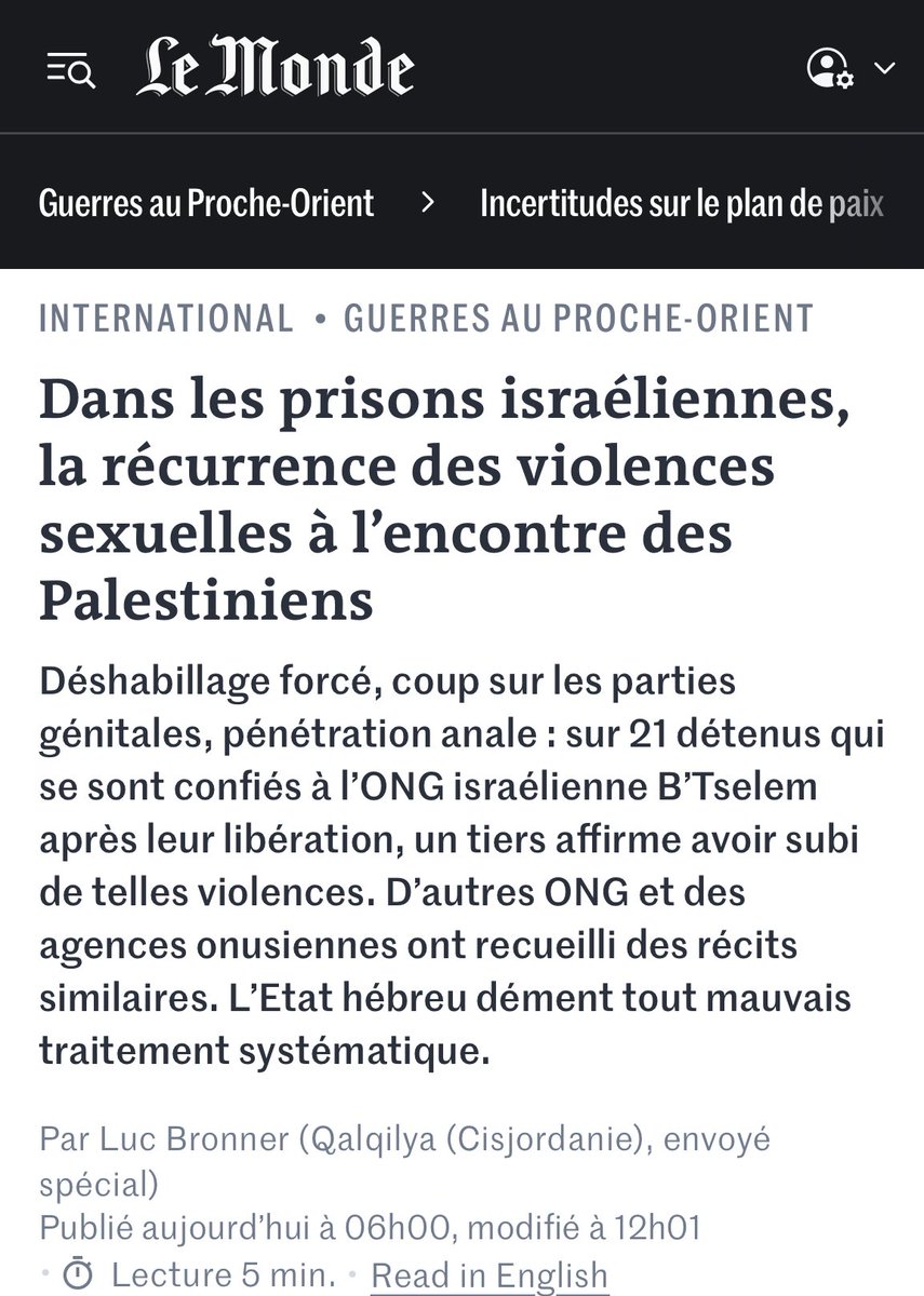 Aujourd’hui, un article du journal Le Monde revient sur la pratique systématique de viols, violences sexuelles, actes de torture et de barbarie infligés par l’occupation israélienne aux prisonniers politiques palestiniens en détention arbitraire. Insoutenable mais Israël c’est ça