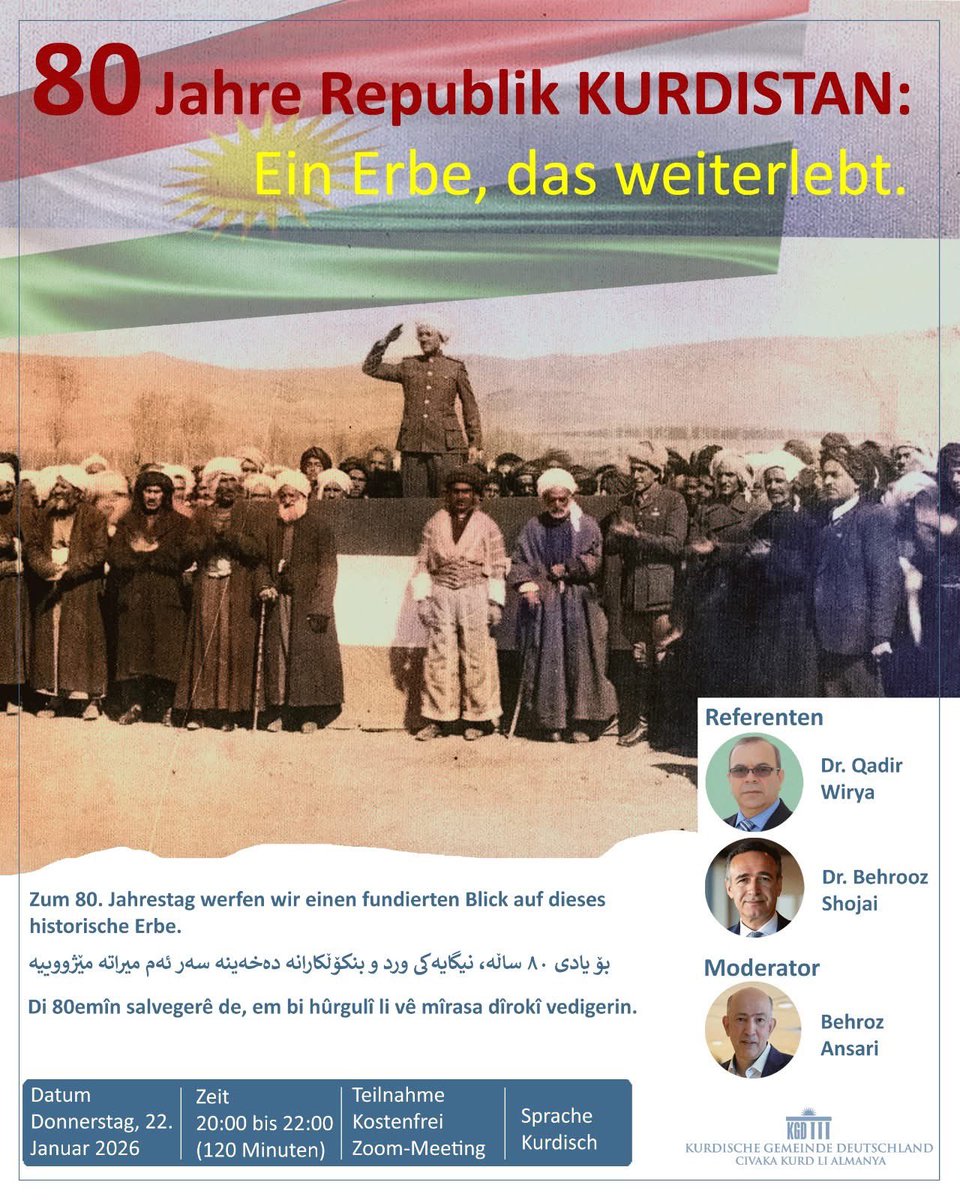 KGDOnline's tweet photo. Zum 80. Jahrestag der Republik Kurdistan werfen wir mit unseren Referenten Dr. Qadir Wirya und Dr. Behrooz Shojai einen fundierten Blick auf dieses historische Erbe. Die Veranstaltung wird von Behroz Ansari moderiert.

Datum: Donnerstag, 22. Januar 2026
Zeit: 20:00–22:00 (120 Minuten)

Teilnahme: kostenfrei (Zoom‑Link in Bio)

Sprache: Kurdisch

Wir freuen uns auf Euer Kommen!

بۆنەی ٨٠ ساڵەی دامەزراندنی کۆماری کوردستان، لە پانێڵێکی تایبەتدا لەگەڵ د. قادیر وریا و د. بێهرووز شوجاعی، باس لە میراتی مێژوویی کۆمار دەکەین. بێهرووز ئەنساری مۆدێراتۆری ئەم کۆڕە دەبێت

——————————-
Zeit: 22. Jan. 2026 20:00 Amsterdam, Berlin, Rom, Stockholm, Wien
An Zoom-Meeting teilnehmen
https://t.co/82RiO25zl2
 
Meeting-ID: 837 4668 4383
Kenncode: 119970
---
Schnelleinwahl mobil
+12532158782,,83746684383#,,,,*119970# Vereinigte Staaten (Tacoma)
+13017158592,,83746684383#,,,,*119970# Vereinigte Staaten (Washington DC)
 
Thema: Online-Veranstaltung 80 Jahre Republik Kurdistan: Ein Erbe, das weiterlebt
Zeit: 22. Jan. 2026 20:00 Amsterdam, Berlin, Rom, Stockholm, Wien
An Zoom-Meeting teilnehmen
https://t.co/82RiO25zl2
 
Meeting-ID: 837 4668 4383
Kenncode: 119970
---
Schnelleinwahl mobil
+12532158782,,83746684383#,,,,*119970# Vereinigte Staaten (Tacoma)
+13017158592,,83746684383#,,,,*119970# Vereinigte Staaten (Washington DC)