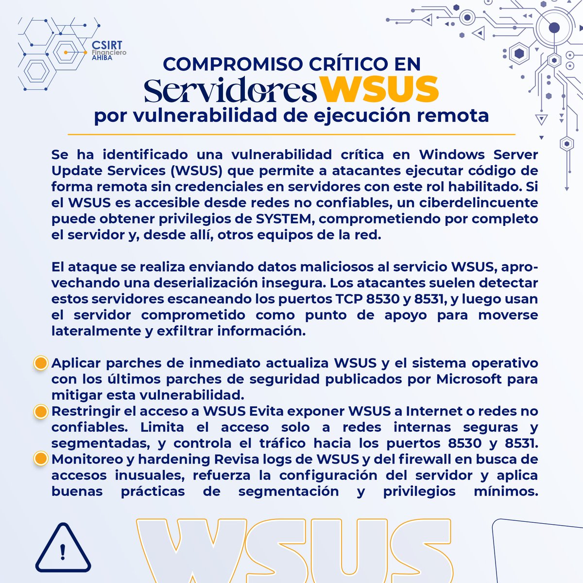 ⚠️ Vulnerabilidad crítica en WSUS permite ejecución remota sin credenciales.
Un atacante puede obtener SYSTEM y comprometer toda la red.

🔧 Mitigación:
• Instalar parches
• Restringir 8530/8531
• Revisar logs y reforzar WSUS

➡️ Más info: csirtahiba.hn