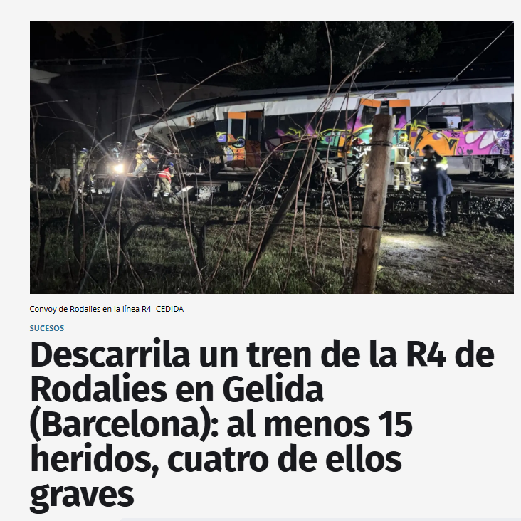 Dos descarrilamientos de trenes en Cataluña debido al temporal.
En Gelida (Barcelona) el motivo fue la caída de un muro en la vía, hay 20 heridos, 4 graves.
El segundo fue en Girona entre las estaciones de Maçanet y Tordera, sin heridos graves, debido a piedras en la vía.
