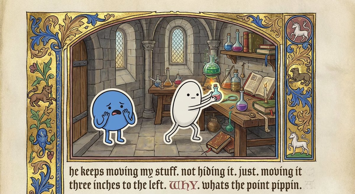 he keeps moving my stuff. not hiding it. just. moving it three inches to the left. WHY. whats the point pippin 😭🦄