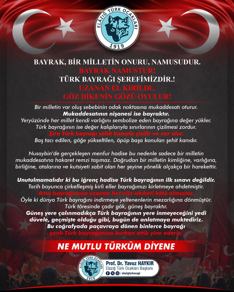 Bayrak, bir milletin onuru, namusudur.
Bayrak namustur!
Türk Bayrağı şerefimizdir.!
Uzanan el kırılır..
Göz dikenin gözü oyulur!
Bir milletin var oluş sebebinin odak noktasına mukaddesatı oturur. Mukaddesatının nişanesi ise bayraktır. Yeryüzünde her millet kendi varlığını