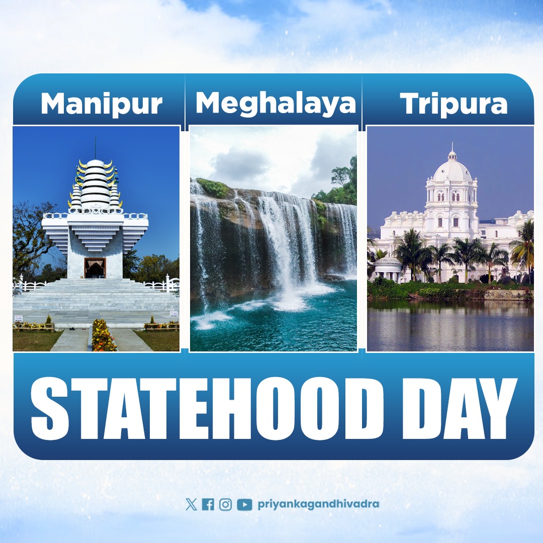 On the Statehood Day of Manipur, Meghalaya, and Tripura, I extend my warm greetings to the people of these beautiful states. 

Your rich cultures, resilience and contributions strengthen the soul of our nation. May peace, harmony and progress always guide your journey.