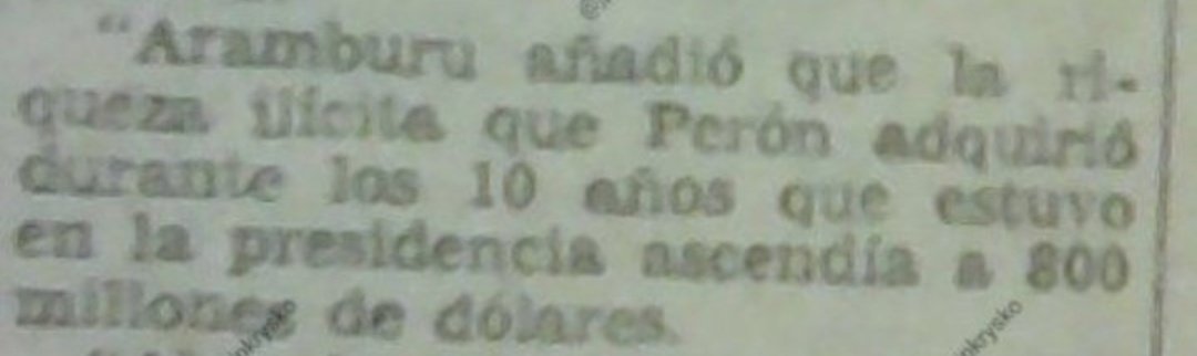 Fake news pioneras. Aramburu en 1957 y las fantasías recurrentes del antiperonismo: "la riqueza ilícita que Perón adquirió durante los 10 años que estuvo en la presidencia ascendía a 800 millones de dólares"  Al valor actual, 7500 millones de dólares. Ni casa propia tenía en 1957