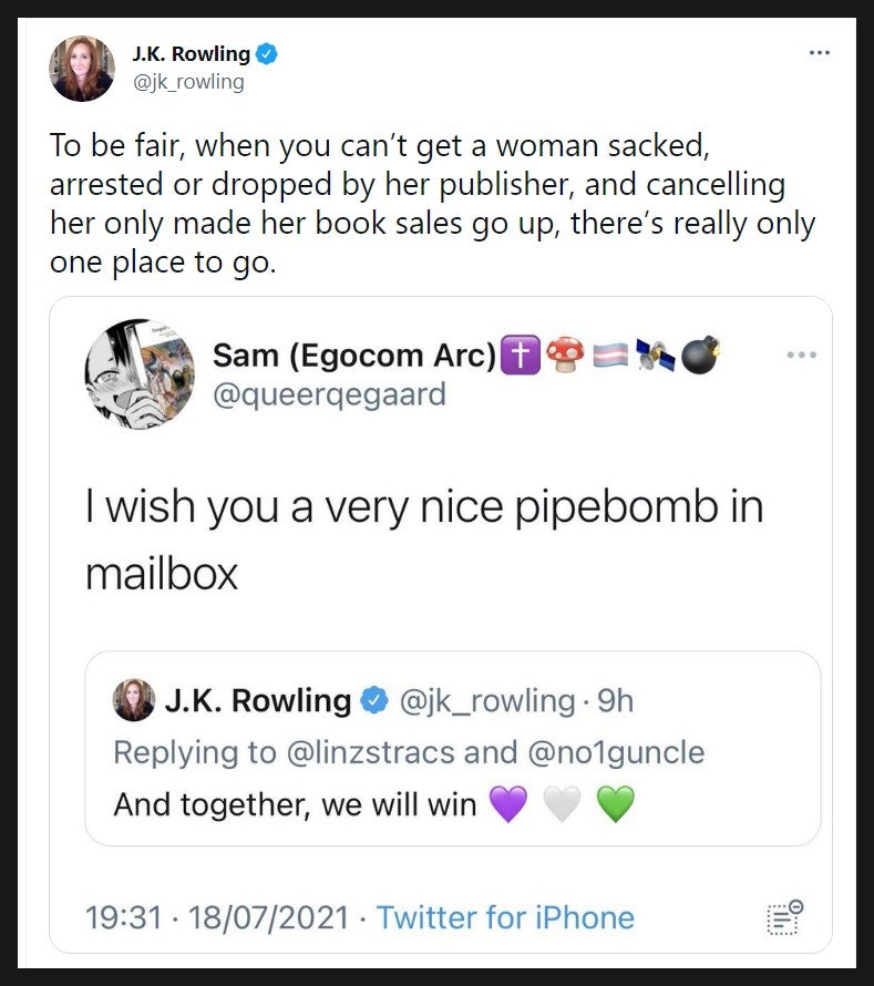 롤링은 현실에서 트랜스젠더들한테 폭행, 강간, 살해협박까지 받았는데 소설에 그 정도 내용은 쓸 수도 있죠 아무리 그래도 비수술 트젠이 여자화장실, 탈의실에 들어오는 건 좀 아니지 않음? 이 한마디 했다고 니 집에 폭탄테러할거라고 협박해놓고 소설에 나쁜 놈으로 나왔다고 화내는 게 미친놈이지