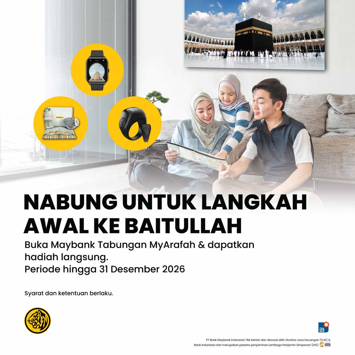 Wujudkan panggilan suci dengan mulai persiapkan ibadah Haji sedini mungkin melalui Maybank Tabungan MyArafah.

Miliki Prayer Set, iQibla Qwatch S2 atau iQibla Zikr Ring Flex Advance sebagai hadiah langsung yang mendukung kenyamanan ibadah Anda saat beribadah ke Baitullah dengan