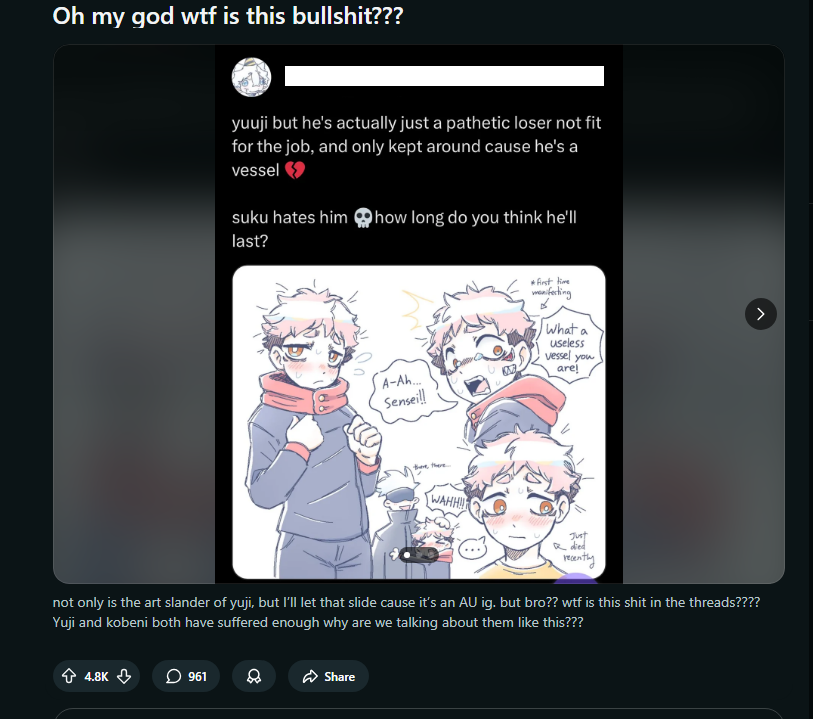 Normpplgallery's tweet photo. Jan 2026 - a submission (1/3)

Fandom: JJK

CW // bomb, death, doxxing, violent threats, false accusations, stalking

A Reddit user screenshots an artist art &amp; sexual comments, then reposts it to a JJK subreddit to incite harassment. The post has over 4.2k likes and 870+ comments https://t.co/4ywL1HsYDX