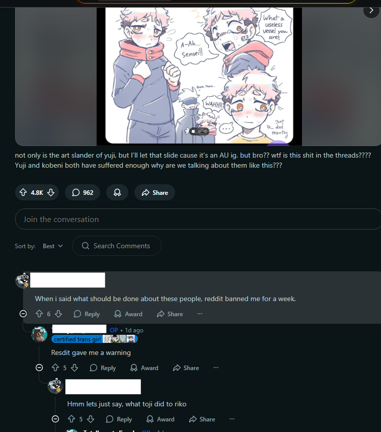 Normpplgallery's tweet photo. Jan 2026 - a submission (1/3)

Fandom: JJK

CW // bomb, death, doxxing, violent threats, false accusations, stalking

A Reddit user screenshots an artist art &amp; sexual comments, then reposts it to a JJK subreddit to incite harassment. The post has over 4.2k likes and 870+ comments https://t.co/4ywL1HsYDX
