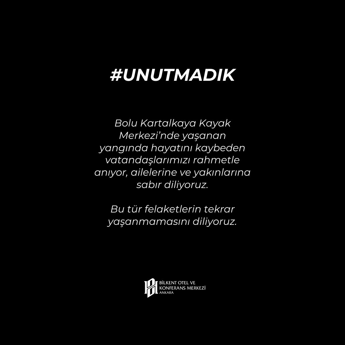 Bolu Kartalkaya’da yaşanan yangında hayatını kaybeden vatandaşlarımızı rahmetle anıyor, ailelerine ve sevenlerine başsağlığı diliyoruz.
Bu tür acıların bir daha yaşanmamasını temenni ediyoruz.
Bilkent Otel ve Konferans Merkezi