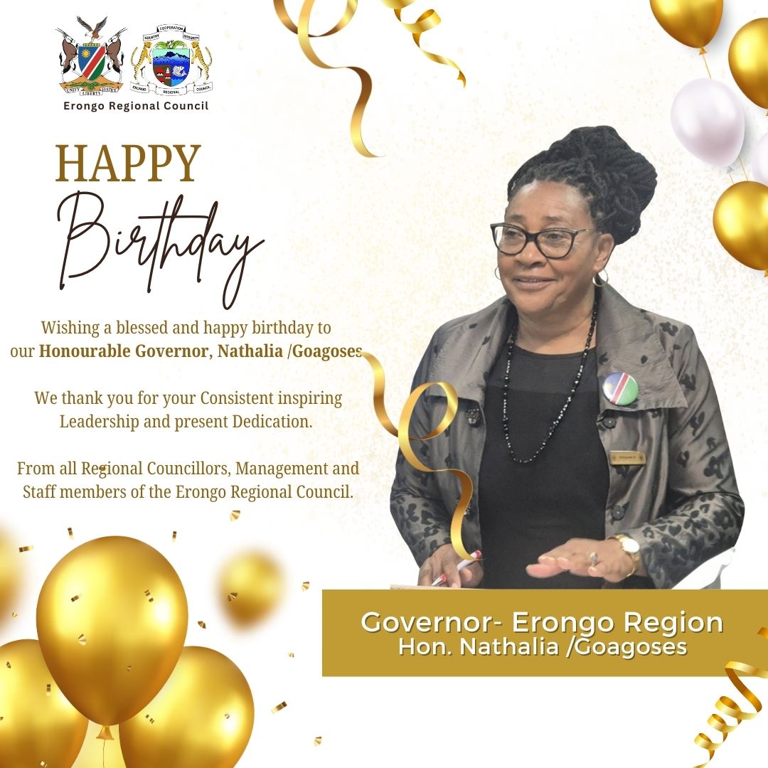Warm birthday wishes to the Honourable Governor of the Erongo Region, Hon. Nathalia /Goagoses.