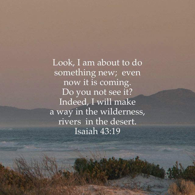 kcsmail's tweet photo. Look, I am about to do something new; even now it is coming. Do you not see it? Indeed, I will make a way in the wilderness,  rivers in the desert.
Isaiah 43:19 https://t.co/ipSGfF702c