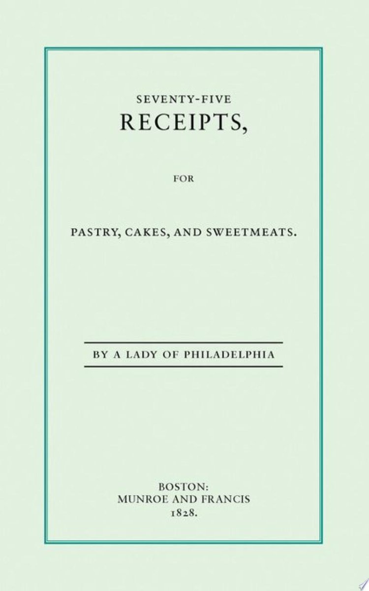 Seventy-five Receipts for Pastry, Cakes, and Sweetmeats: This is an easy cookbook with seventy-five recipes for delicious desserts.

Eliza Leslie - 1988

books.google.com/books?id=3tOpt…