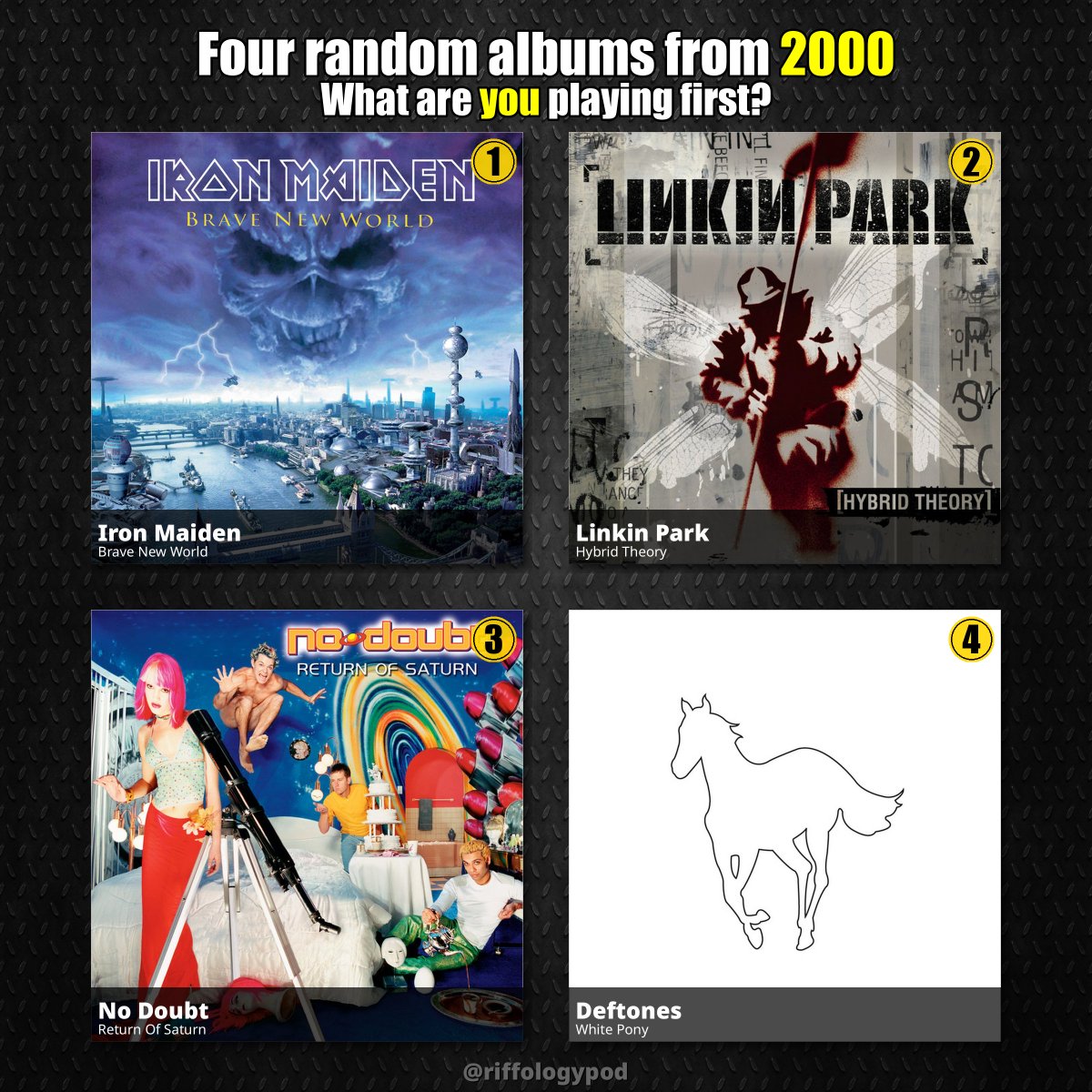 RiffologyPod's tweet photo. 🎲 Random year: 2000
Four classics – which one are you putting on first?
1️⃣ Iron Maiden – Brave New World
2️⃣ Linkin Park – Hybrid Theory
3️⃣ No Doubt – Return Of Saturn
4️⃣ Deftones – White Pony
#IronMaiden #LinkinPark #NoDoubt #2000music #albumsof2000 https://t.co/yxtpbvNNH9