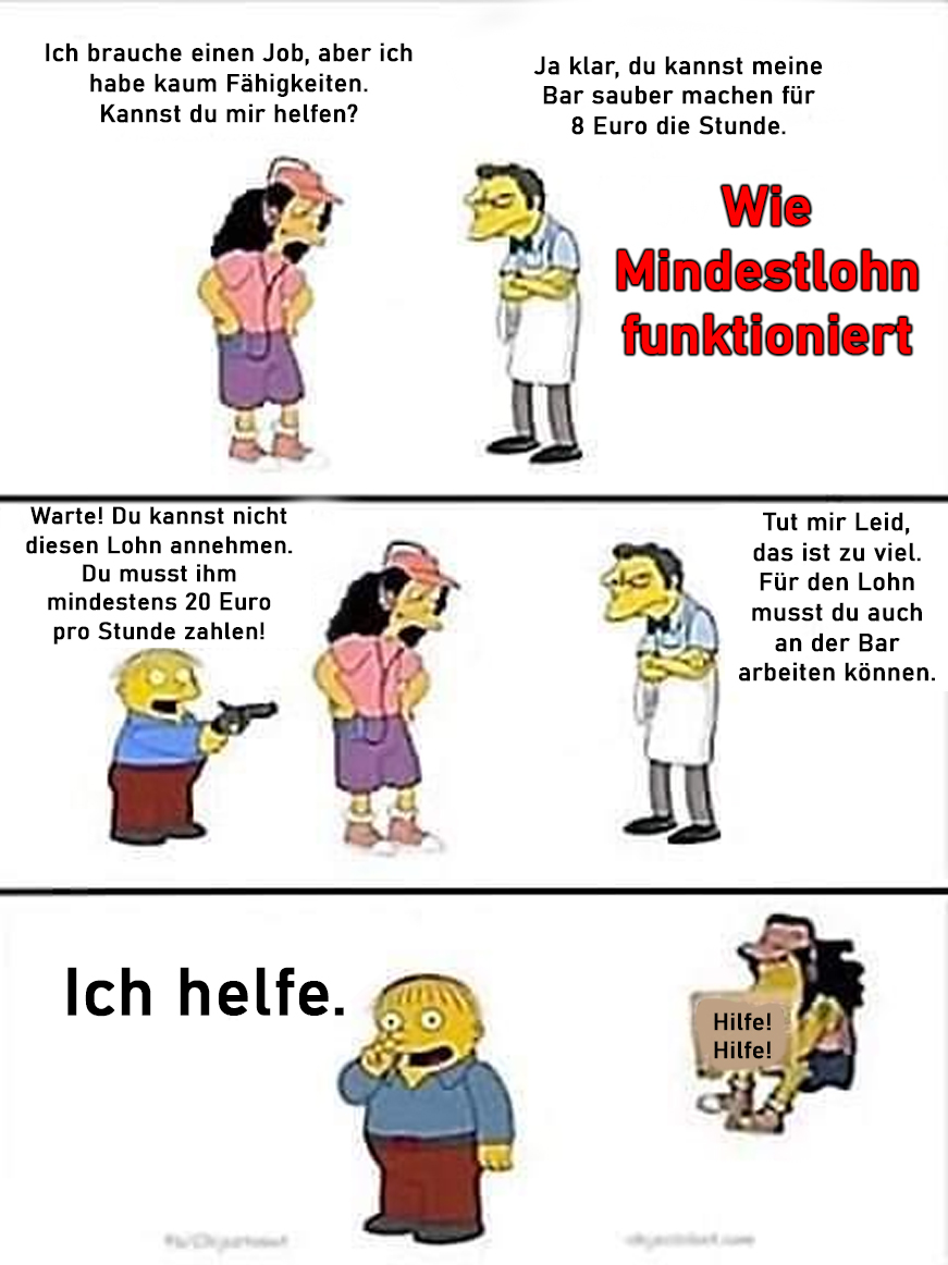 <a href="/RickGPunkt/">Rick Garrido</a> Sagen wir es gibt ein Unternehmen wo Menschen 7€ pro Stunde bekommen und 8€ an Output pro Stunde erwirtschaften. Wenn es nun einen Mindestlohn für 10€ gibt, hebt das nicht den Lohn von 7€ auf 10€ an, weil der Unternehmer dann 2€ Verlust machen würde. Entweder erhöht er nun