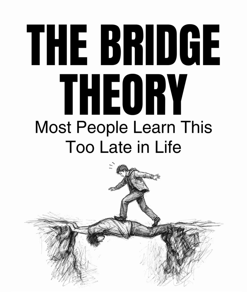 THE BRIDGE THEORY 

Most People Learn This Too Late in Life