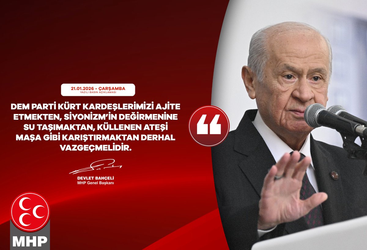 DEM Parti Kürt kardeşlerimizi ajite etmekten, Siyonizm’in değirmenine su taşımaktan, küllenen ateşi maşa gibi karıştırmaktan derhal vazgeçmelidir.

MHP Genel Başkanı
Devlet BAHÇELİ