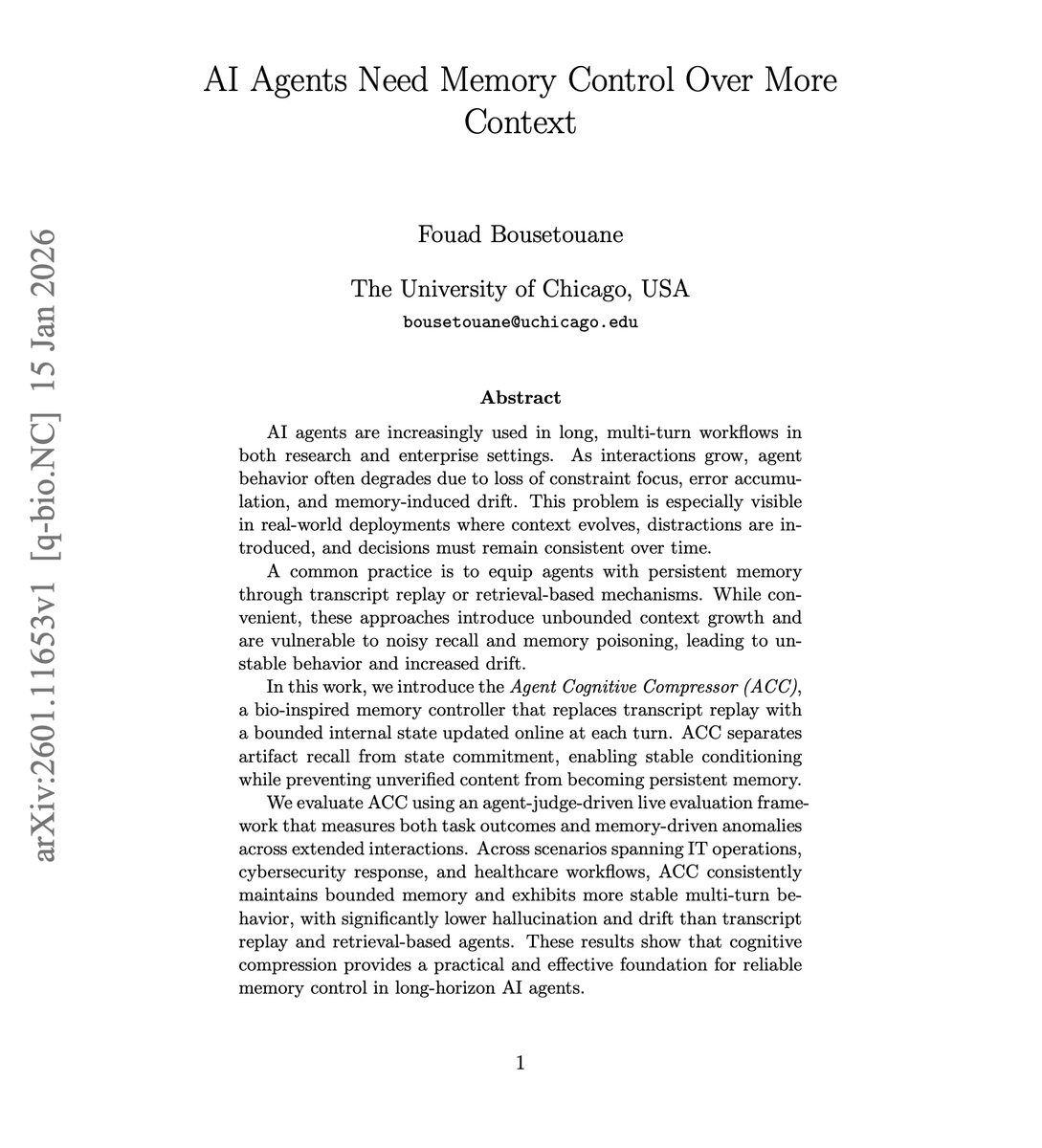 dair_ai's tweet photo. More context does not mean better agents.

The current approach to agent memory is transcript replay, where you append every past interaction to the prompt. More history, more information, better decisions.

The alternative is retrieval-based memory, where you store past interactions externally and retrieve relevant artifacts per turn.

While effective to some extent, both approaches fail as interactions extend.

Transcript replay causes unbounded context growth, reduces attention selectivity, and lets early errors persist through repeated re-exposure.

Retrieval optimizes for semantic similarity, not decision relevance, and selection errors compound across turns.

This new paper introduces the Agent Cognitive Compressor (ACC), a bio-inspired memory controller that replaces transcript replay with a bounded internal state updated online at each turn.

What agents need is not more context but better memory control.

ACC maintains a Compressed Cognitive State (CCS), a schema-governed representation containing only decision-critical variables: goals, constraints, entities, relations, and uncertainty signals.

At each turn, ACC recalls candidate artifacts, filters them through a qualification gate, and commits only what passes into the next state.

Crucially, ACC separates artifact recall from state commitment. Retrieved content can only influence the next state through schema-constrained compression. This prevents unverified content from becoming persistent memory.

Across 600 live evaluations (30,000 turns) spanning IT operations, cybersecurity response, and healthcare workflows, ACC maintained bounded memory while transcript replay grew linearly. ACC achieved near-zero hallucination and drift rates across 50-turn episodes, while baseline and retrieval agents showed increasing failures after stress turns.

The retrieval agent required restricting recall to just 3 artifacts per turn to limit drift escalation. Even then, selection errors caused instability.

Multi-turn agent failures are driven less by missing knowledge than by weak memory control. Cognitive compression provides a practical foundation for reliable long-horizon agents.

Paper: https://t.co/ty35oSmhd5

Learn to build effective AI agents in our academy: https://t.co/zQXQt0PMbG
