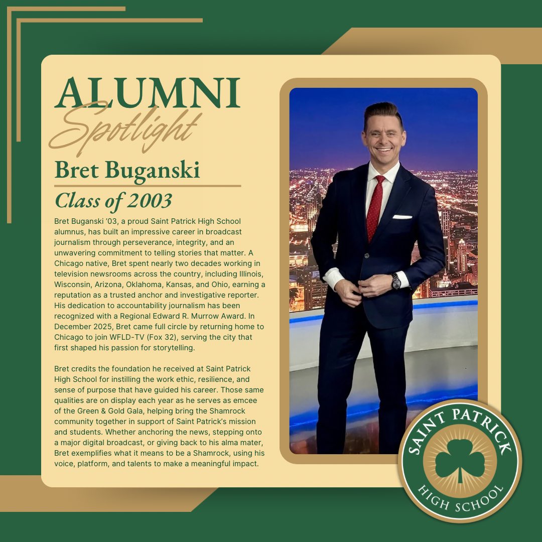 SaintPatrickHS's tweet photo. 🌟 Alumni Spotlight: Bret Buganski ’03 🌟 

Bret Buganski ’03 has built a standout career in broadcast journalism, working in newsrooms across the country and earning a Regional Edward R. Murrow Award for accountability reporting. In December 2025, he came full circle, returning home to Chicago to join Fox 32 (WFLD-TV).

Bret credits St. Pat’s with shaping the work ethic and purpose that guide his career today. A familiar face in the Shamrock community, he also proudly serves as emcee of the Green & Gold Gala, giving back to the school that helped launch his journey. ☘️ #ShamrockSpotlight