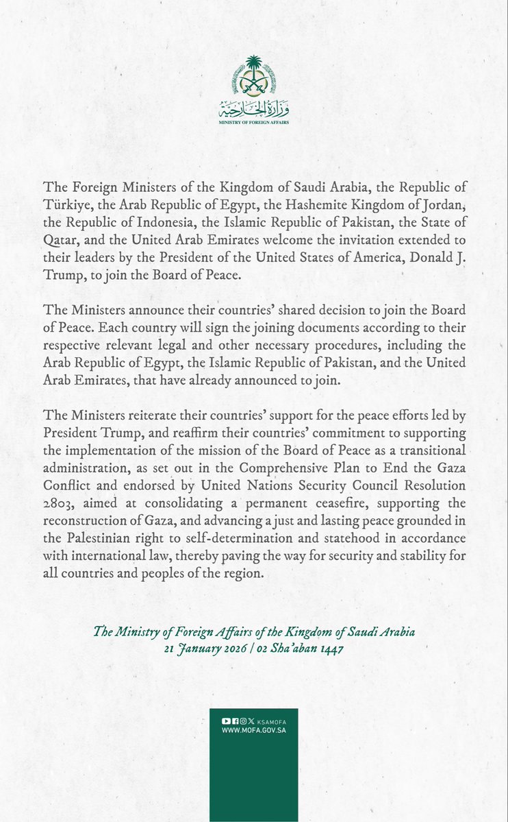 KSAmofaEN's tweet image. #Statement | The Foreign Ministers of Saudi Arabia, Türkiye, Egypt, Jordan, Indonesia, Pakistan, Qatar, and the UAE welcome the invitation extended to their leaders by the President of the United States of America, Donald J. Trump, to join the Board of Peace.