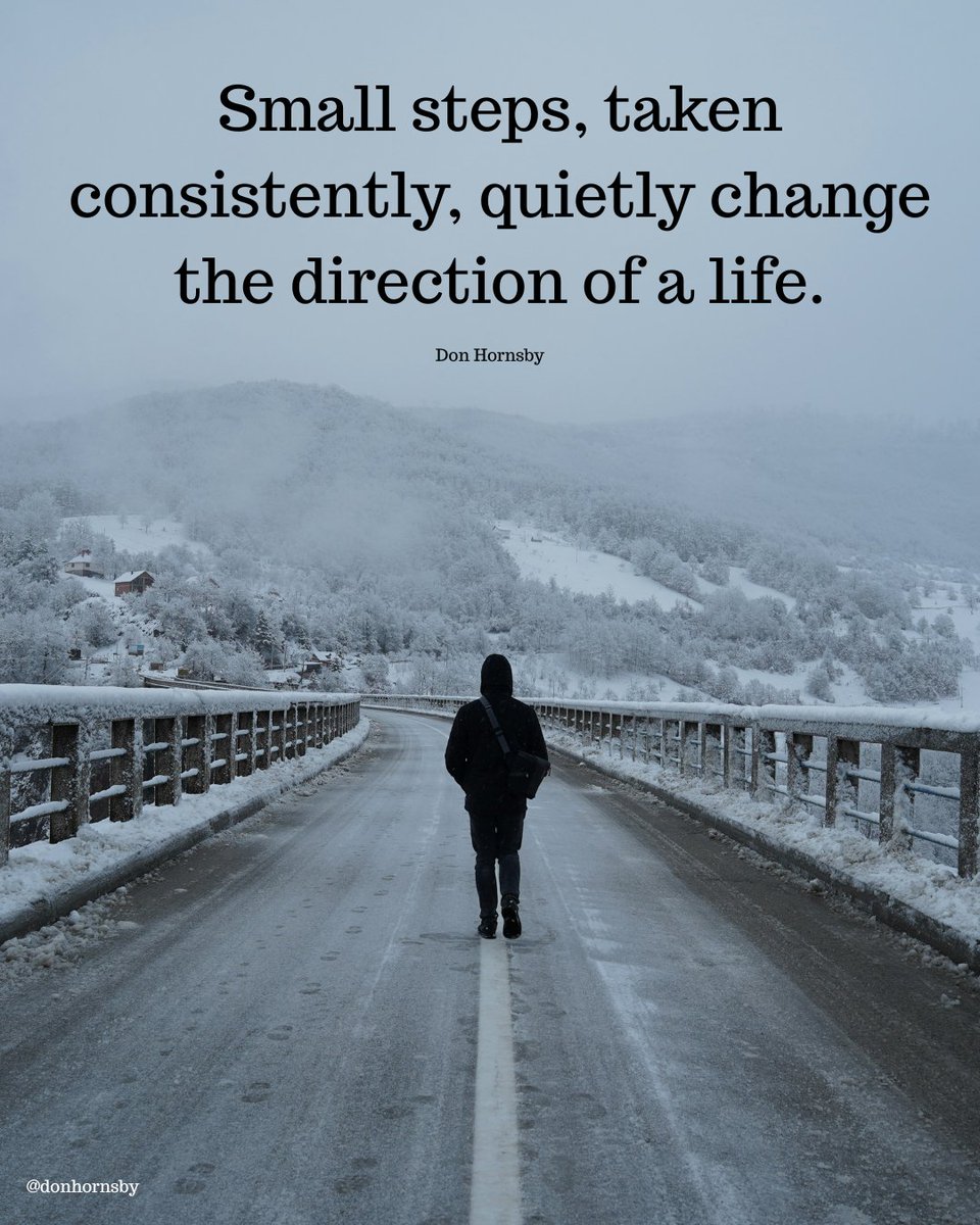 donhornsby's tweet image. Small steps, taken consistently, quietly change the direction of a life. - (Don Hornsby) 

#SteadyBeginnings #QuietProgress #OneStepAtATime #IntentionalLiving