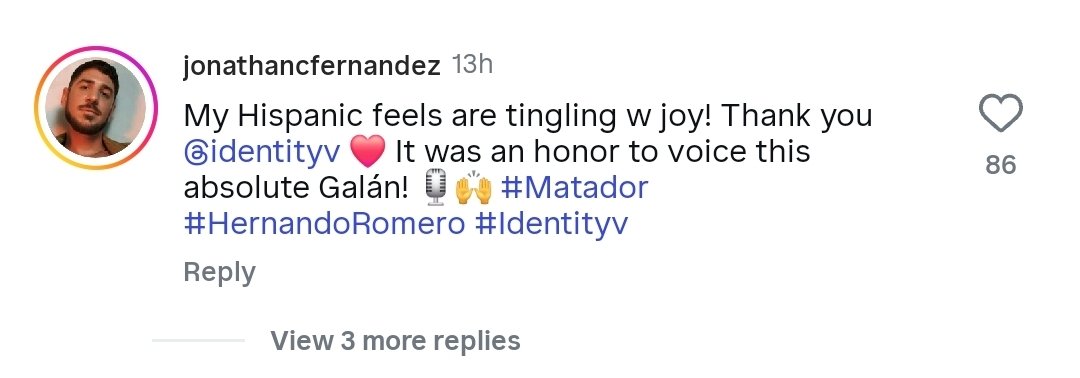 idvlogic's tweet image. [ Confirmed Voice Actor ]

The English voice actor of the brand-new survivor, Matador (Hernando Romero), is confirmed to be Jonathan C Fernandez. They announced it under the official Identity V account's post on Instagram.

Here's a link to their profile: instagram.com/jonathancferna…