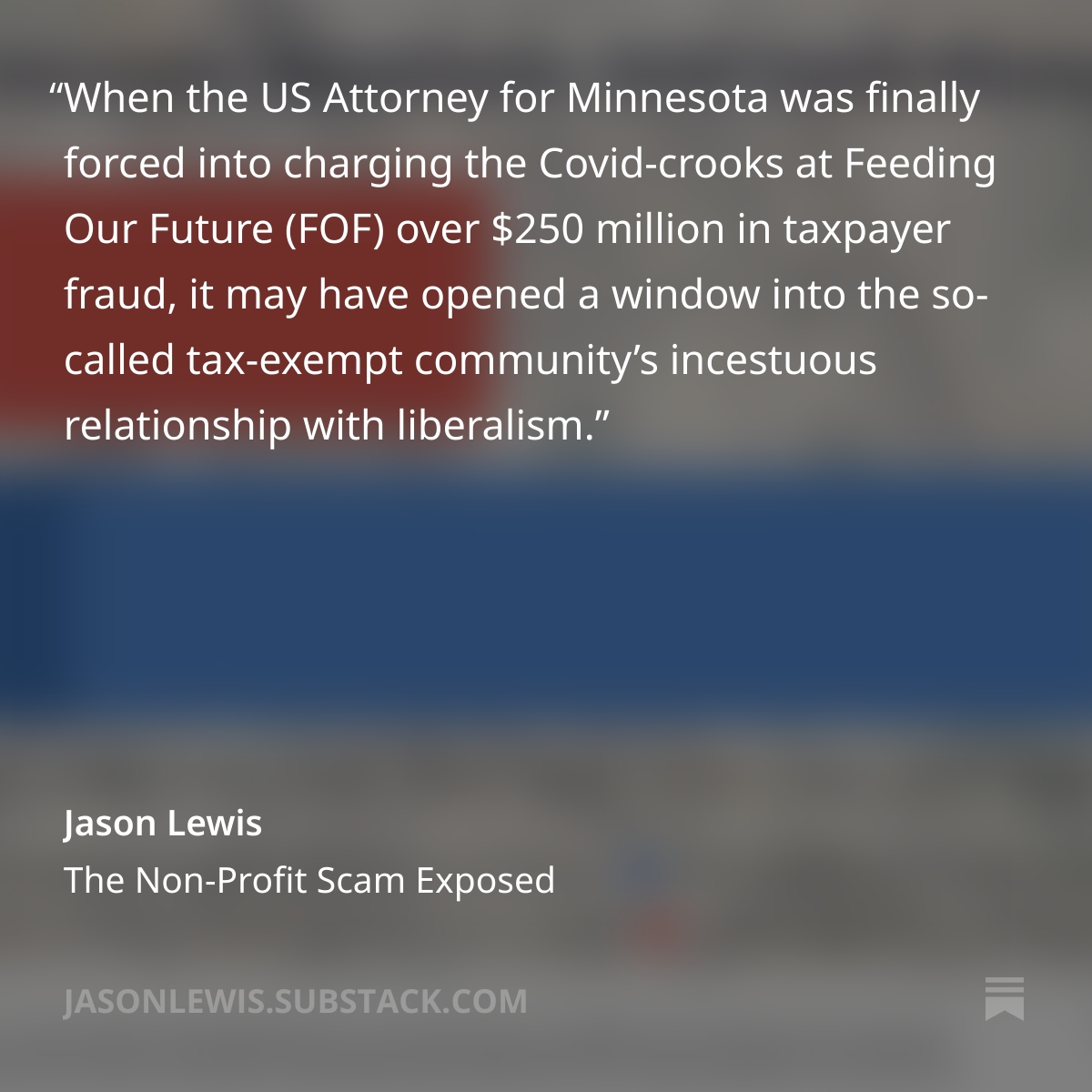 LewisforMN's tweet image. Turns out the professional agitator at the heart of the MN church-storming raked in over $1 million in 'dark money' from other so-called nonprofits that are nothing of the sort. Where is Congress in reining in the NGO/Non-profit scams I highlighted here? jasonlewis.substack.com/p/the-non-prof…