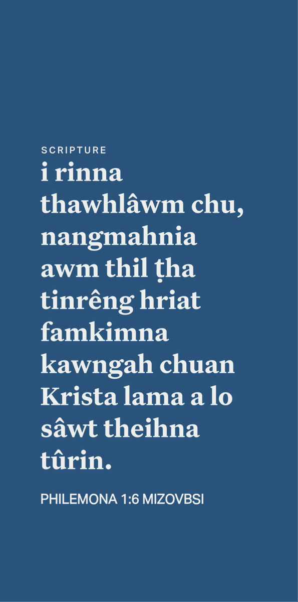 mizoscripture's tweet image. PHILEMONA 1:6
i rinna thawhlâwm chu, nangmahnia awm thil ṭha tinrêng hriat famkimna kawngah chuan Krista lama a lo sâwt theihna tûrin.
