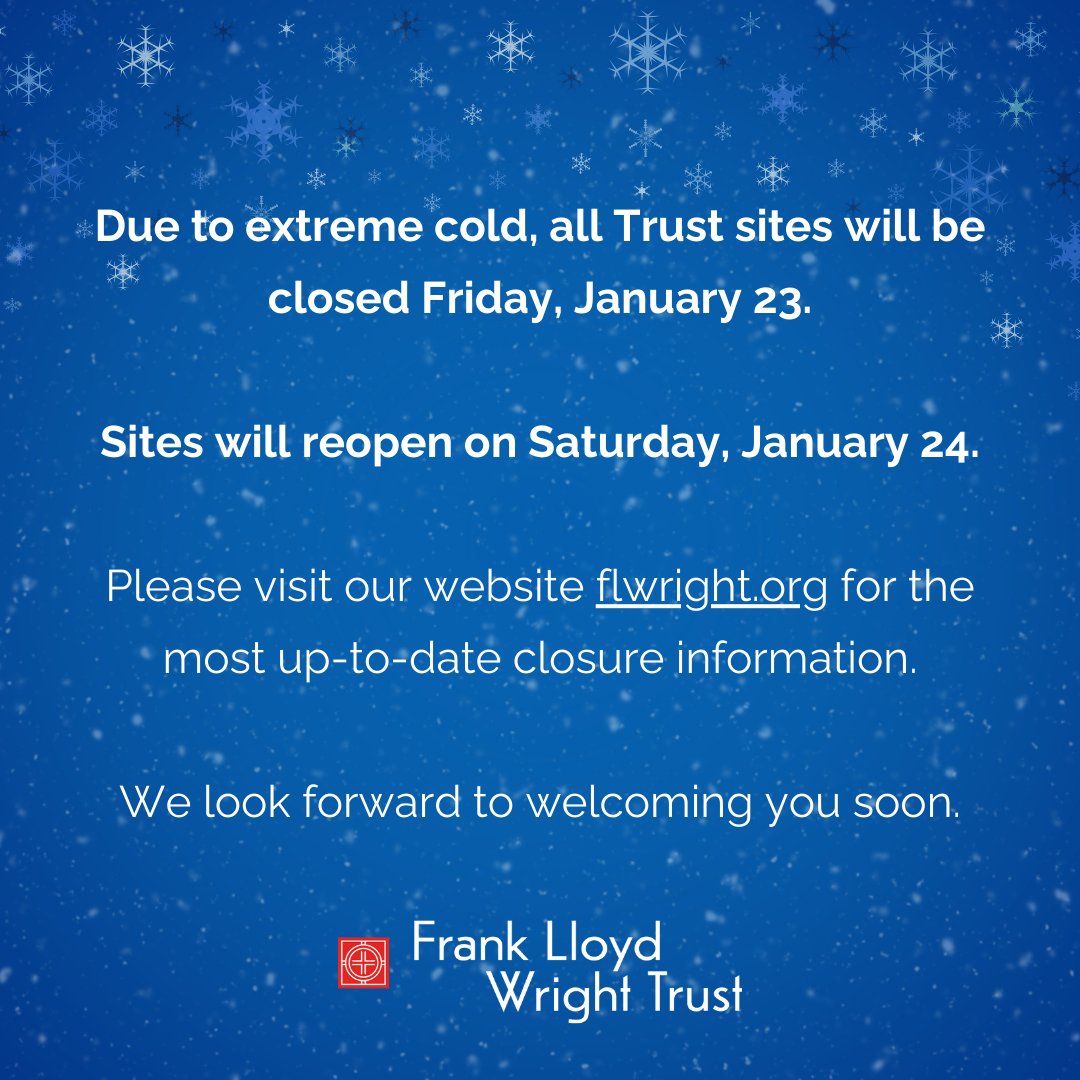 Due to extreme cold, all Frank Lloyd Wright Trust sites will be closed Friday, January 23. Sites will reopen on Saturday, January 24.

Please visit our website flwright.org for the most up-to-date closure information.