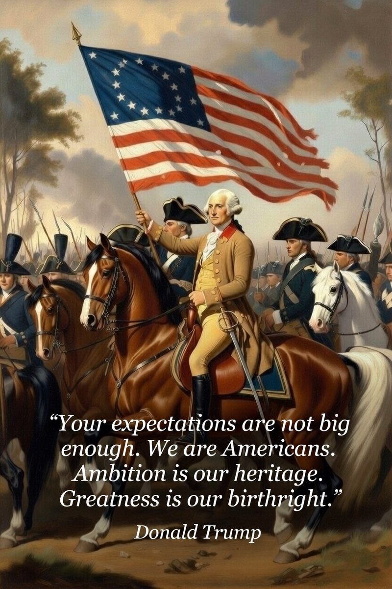 “Your expectations are not big enough. We are Americans. Ambition is our heritage. Greatness is our birthright....” Donald Trump