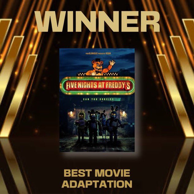 Congrats On Five Nights At Freddy’s 2 for being Nominated for Best Movie Adaptation 

The First Film was Nominated and took Home the Win🎉