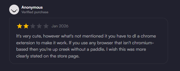 Leaving an anonymous review with such a low rating for an extension that only makes installation easier and is NOT mandatory. You can install any widget by copying and pasting it into any browser.

I make things easier and this is what I get. Thanks, I guess.