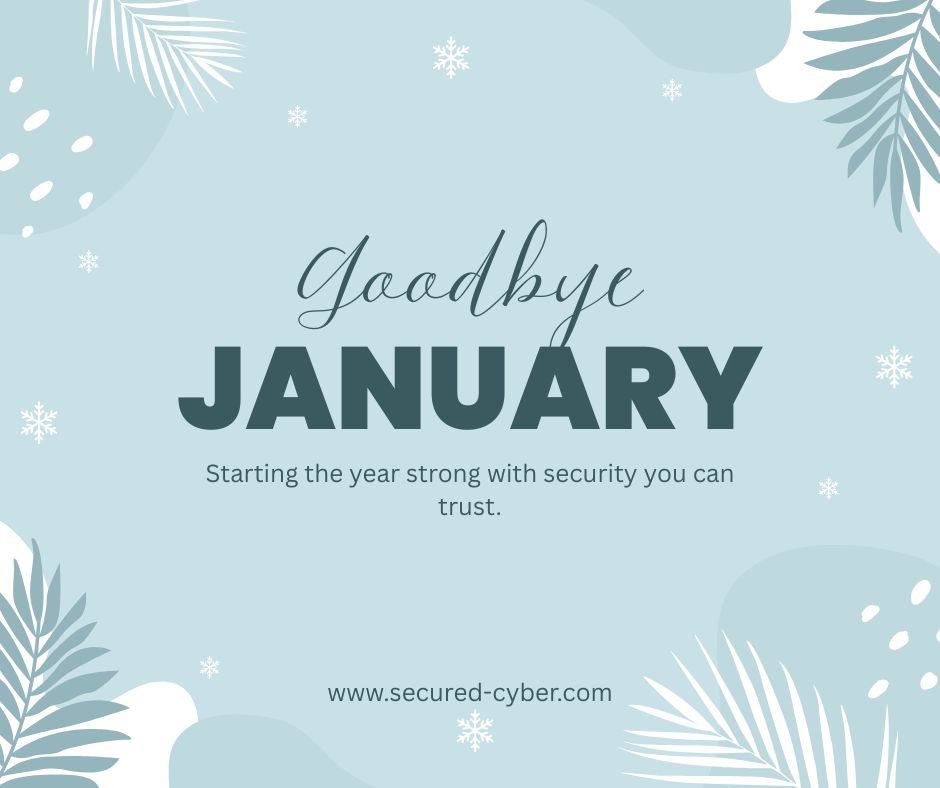 Goodbye, January 👋
The year is underway—now’s the time to protect your business from day one. Secured Cyber Services is here to keep you secure, compliant, and confident. 🔐