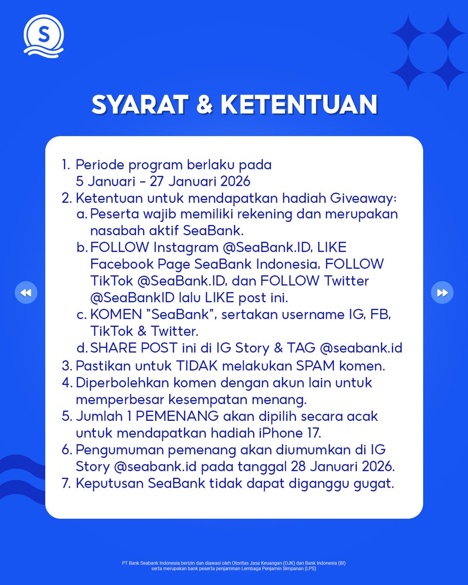 SeaBankID's tweet photo. WAKTUMU SEMAKIN MENIPIS UNTUK IKUTAN GIVEAWAY SEABANK 😢

Kalau tiba-tiba dapet IPHONE 17, ngga mungkin nolak kan? 🤭 Coba keberuntunganmu dengan mengikuti syarat dan ketentuan GIVEAWAY SEABANK!

1. Periode program berlaku pada 5 Januari - 27 Januari 2026
2. Ketentuan untuk mendapatkan hadiah Giveaway:
a. Peserta wajib memiliki rekening dan merupakan nasabah aktif SeaBank
b. FOLLOW Instagram @SeaBank.ID, LIKE Facebook Page SeaBank Indonesia, FOLLOW TikTok @SeaBank.ID, dan FOLLOW Twitter @SeaBankID lalu LIKE post ini.
c. KOMEN “SeaBank”, sertakan username IG, FB, TikTok & Twitter
d. SHARE POST ini di IG Story & TAG @seabank.id
3. Pastikan untuk TIDAK melakukan SPAM komen
4. Diperbolehkan komen dengan akun lain untuk memperbesar kesempatan menang
5. Jumlah 1 PEMENANG akan dipilih secara acak untuk mendapatkan hadiah iPhone 17 
6. Pengumuman pemenang akan diumumkan di IG Story @seabank.id pada tanggal 28 Januari 2026
7. Keputusan SeaBank tidak dapat diganggu gugat

PT Bank Seabank Indonesia berizin dan diawasi oleh Otoritas Jasa Keuangan (OJK) dan Bank Indonesia (BI) serta merupakan bank peserta penjaminan Lembaga Penjamin Simpanan (LPS).