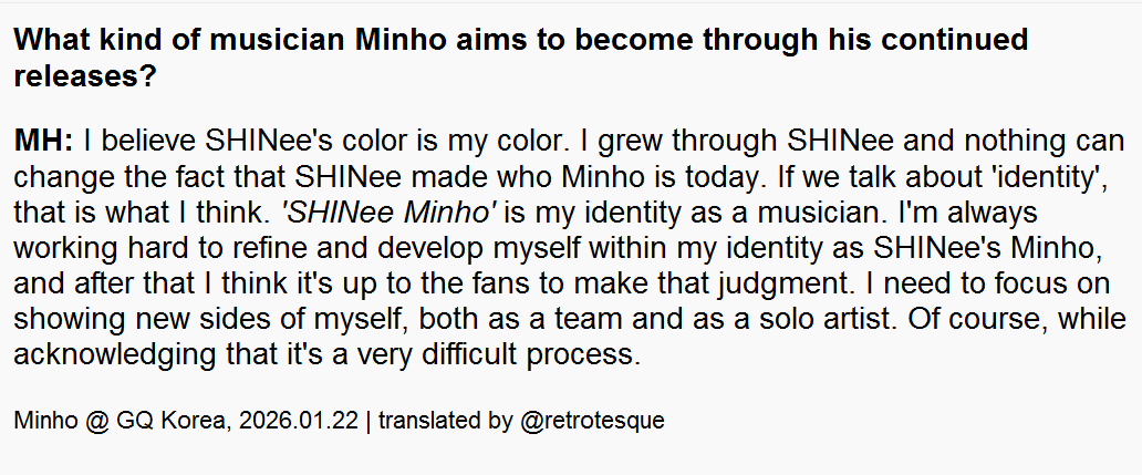 🐿️I believe SHINee's color is my color. I grew through SHINee, nothing can change the fact that SHINee made who Minho is today. [...] I'm always working hard to refine &amp; develop myself within that 'SHINee Minho' identity, and after that it's up to the fans to make that judgment.