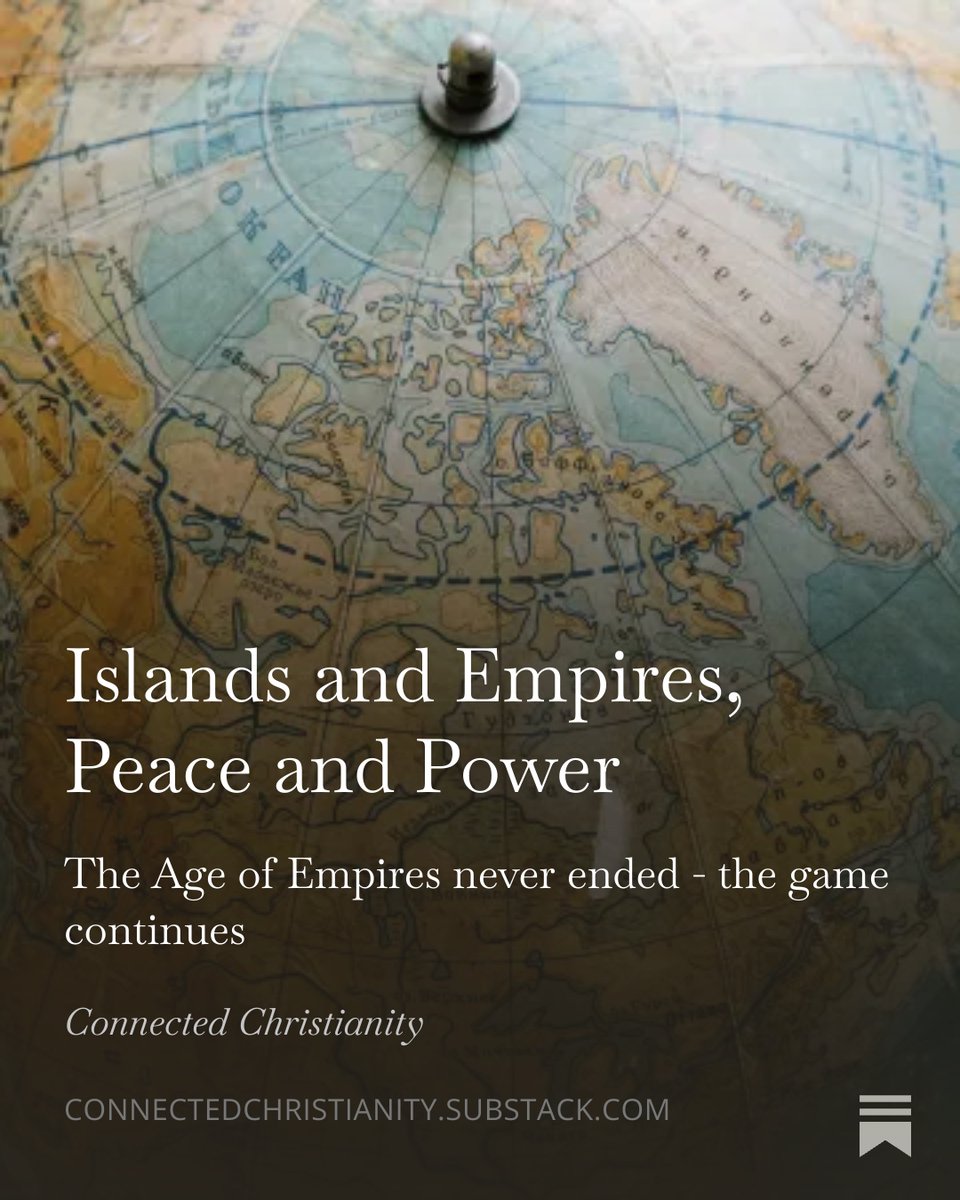 Islands and Empires, Peace and Power - The Age of Empires never ended and the game is on. How should Christians respond? open.substack.com/pub/connectedc…
