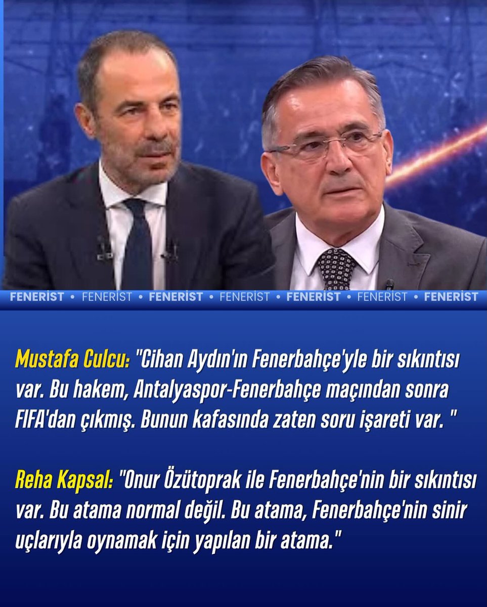 Feneristcom's tweet image. 18 Eylül 2025

Mustafa Culcu: “Cihan Aydın’ın Fenerbahçe’yle bir sıkıntısı var. Bu hakem, Antalyaspor-Fenerbahçe maçından sonra FIFA’dan çıkmış. Bunun kafasında zaten soru işareti var. “

Reha Kapsal: “Onur Özütoprak ile Fenerbahçe’nin bir sıkıntısı var. Bu atama normal değil. Bu…
