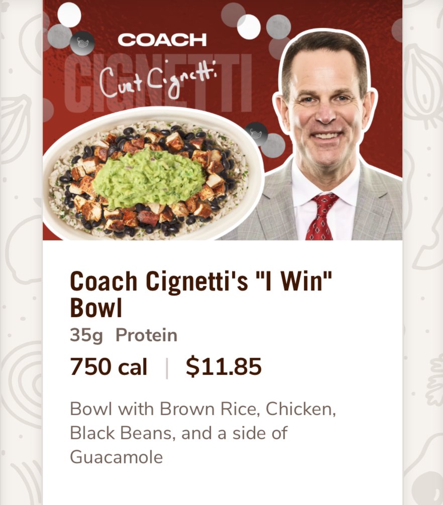 FOS's tweet image. Chipotle has added Coach Cignetti's "I Win" bowl to its menu.

It features chicken, brown rice, black beans, and a side of guacamole, which Cignetti orders from Chipotle every day for lunch.