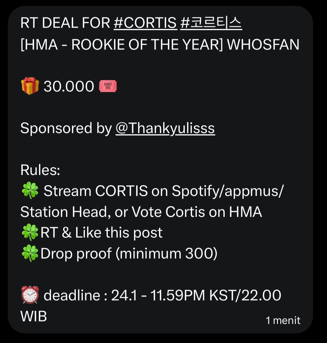 98FORCORTIS's tweet image. RT DEAL FOR #CORTIS #코르티스
[HMA - ROOKIE OF THE YEAR] WHOSFAN

🎁 30.000 🎟️ 

Sponsored by @Thankyulisss

Rules: 
🍀 Stream CORTIS on Spotify/appmus/Station Head, or Vote Cortis on HMA
🍀RT &amp;amp; Like this post
🍀Drop proof (minimum 300)

⏰ deadline : 24.1 - 11.59PM KST/22.00 WIB