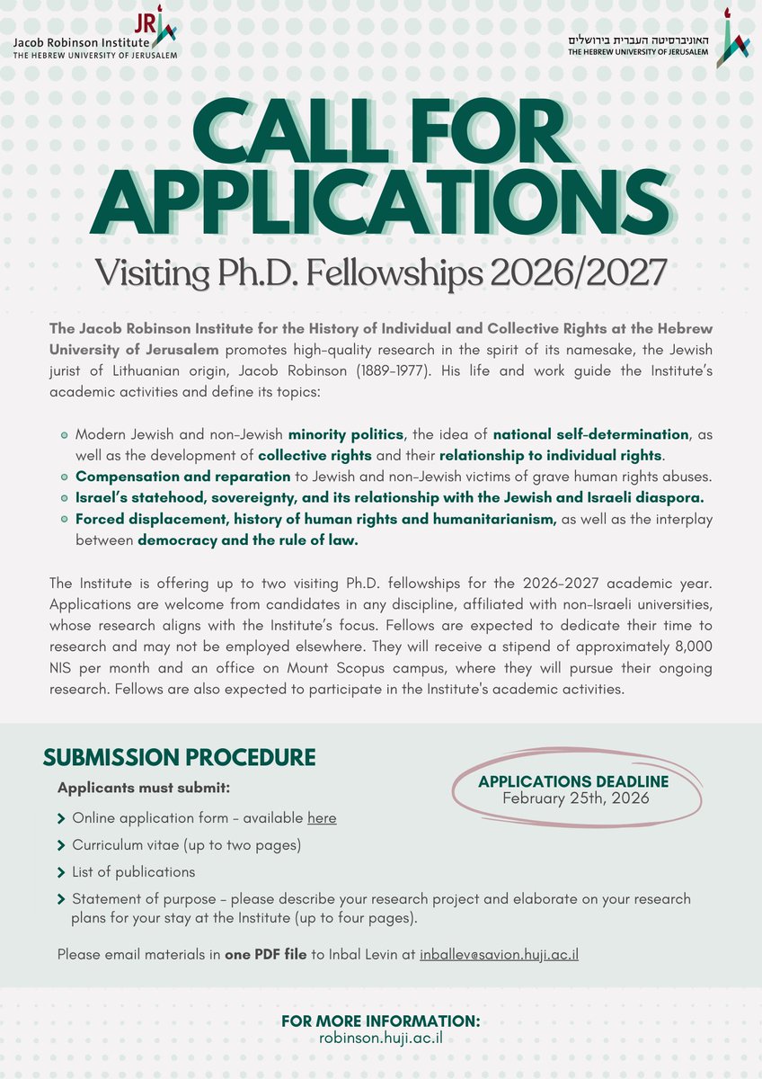 Robinson_Inst's tweet photo. 🌍 Call for Applications: Visiting PhD Fellowships 2026/2027!

The Jacob Robinson Institute is offering up to two visiting PhD fellowships for the 2026-2027 academic year. We welcome doctoral candidates from non-Israeli universities whose research aligns with the Institute’s thematic areas, including minority politics, national self-determination, collective and individual rights, reparation for grave human rights abuses, Israel's statehood and diaspora relations, forced displacement, human rights and humanitarianism, as well as democracy and the rule of law.

Fellows receive a stipend of approximately 8,000 NIS per month and office space on Mount Scopus campus, where they will pursue their ongoing research. Full-time dedication to research is expected. Fellows are also expected to participate in the Institute's academic activities.

📅 Deadline: February 25th, 2026

📩 Submit the online application form, a CV (up to two pages), a list of publications, and a statement of purpose (up to four pages) as a single PDF to inballev@savion.huji.ac.il

For further information, see the flyer below or visit https://t.co/m031KMorBT

#callforapplications #PhDFellowship