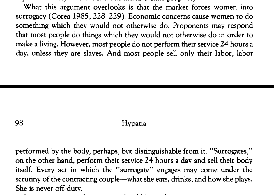 there are real marxist feminist objections. i share some:
* a surrogate is never off duty. her service demands 100% of her time/body. her every act is under the scrutiny of the contracting couple.
* the product being sold is two living breathing humans (healthy mother + child)