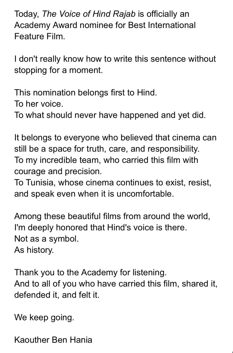 Official statement from THE VOICE OF HIND RAJAB filmmaker Kaouther Ben Hania, in response to the film’s Oscar nomination for best international feature: 

“This nomination belongs first to Hind.
To her voice.
To what should never have happened and yet did.”
