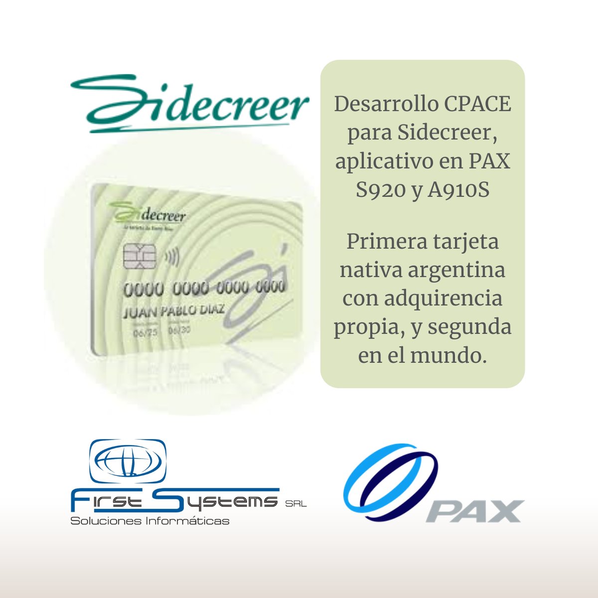 FirstSystems's tweet image. Ya implementado el desarrollo CPACE para tarjeta Sidecreer, funcionando en Entre Ríos con equipos POS de PAX Technology.

El proyecto, primero en el país, permite a Sidecreer operar como adquirente sin depender de las grandes marcas. 

¡Gracias por confiar en nosotros!