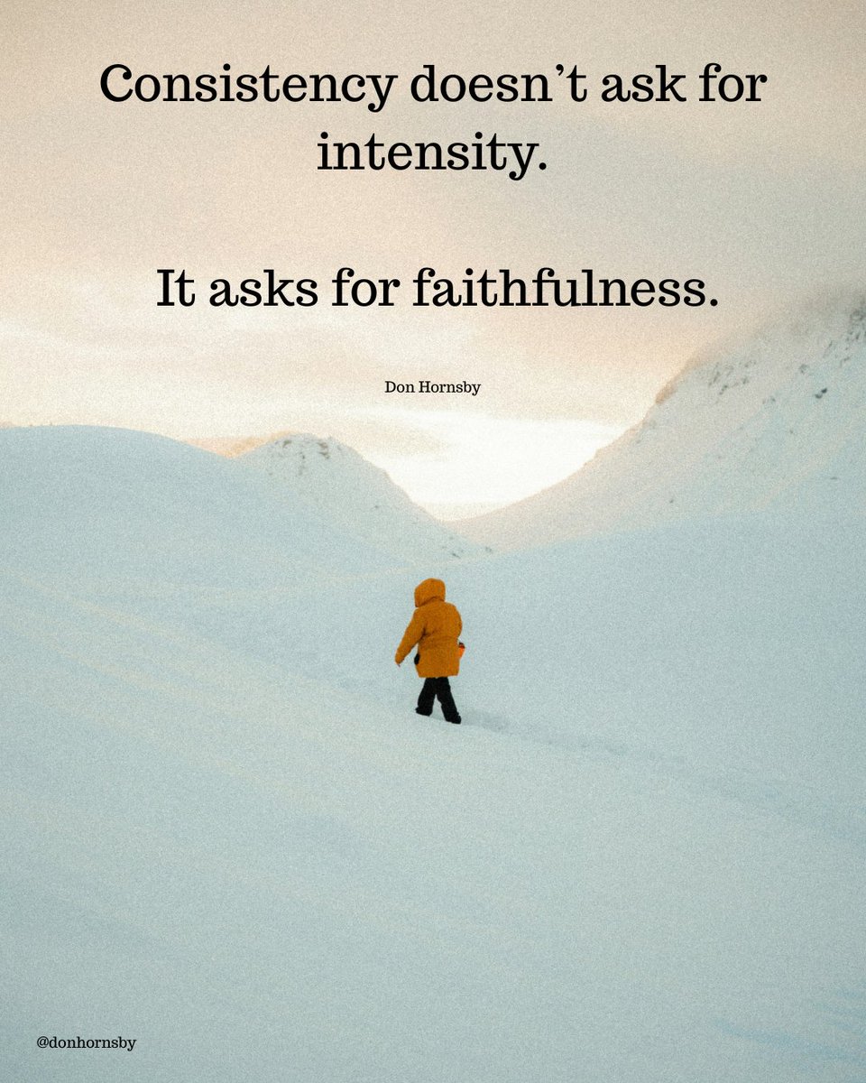 donhornsby's tweet image. Consistency doesn’t ask for intensity. It asks for faithfulness. - (Don Hornsby)

#SteadyBeginnings #KeepShowingUp