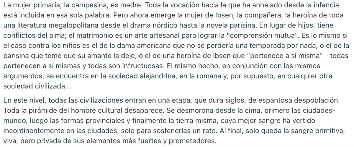 Para Spengler, la caída libre de la natalidad es un «giro metafísico hacia la muerte» propio de una civilización terminal: a diferencia del campesino, el urbanita no teme que se extinga su linaje; y mientras la campesina era madre vocacional, la urbanita es egoísta e infructuosa.