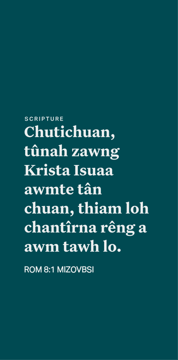 mizoscripture's tweet image. ROM 8:1
Chutichuan, tûnah zawng Krista Isuaa awmte tân chuan, thiam loh chantîrna rêng a awm tawh lo.