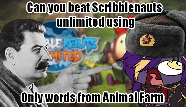 Tonight we beatin scribblenauts unlimited using only words from the book animal farm! Be there or be Square  >:(
