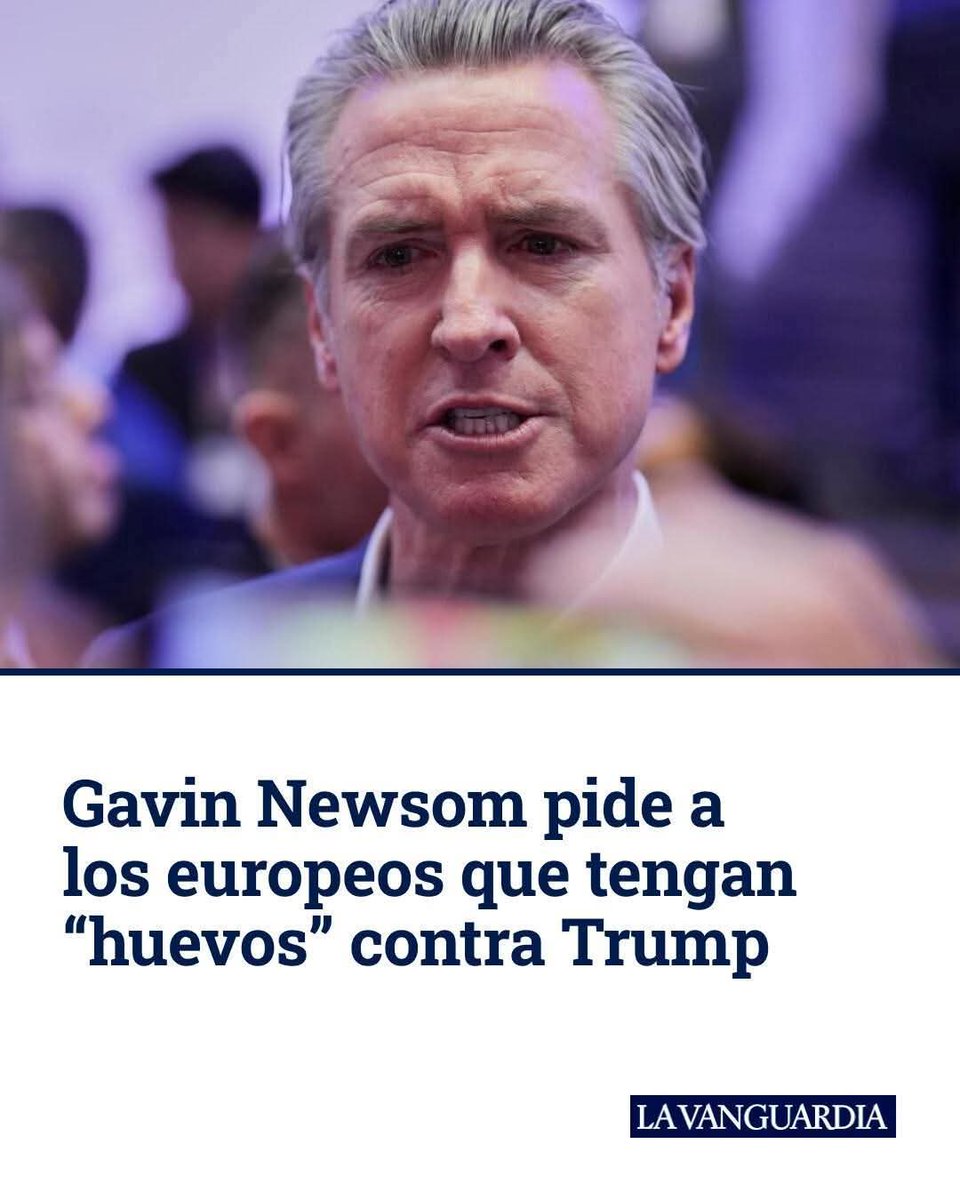 El gobernador de California, Gavin Newsom, dijo a los europeos "tener huevos contra Trump". Lo siento Newson con los pagafantas como Macron, Merz, Meloni, Sánchez, Starmer, Von der Layen, Rutte,...lo veo dificil. Europa necesita políticos patriotas y antiimperialistas