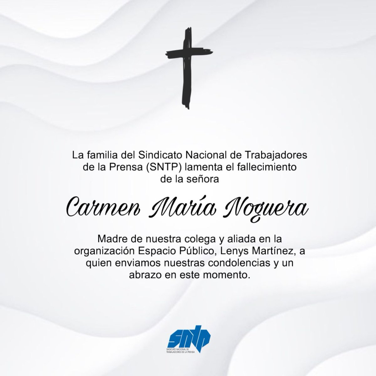 El SNTP lamenta el fallecimiento de la madre de nuestra amiga y aliada de <a href="/espaciopublico/">Espacio Público</a>, <a href="/LenysCarolina/">Lenys Carolina | Lenys con UNA n</a>, la señora Carmen María Noguera. 

Enviamos un abrazo a toda la familia de nuestra Lenys y elevamos oraciones por ella y todos los que amaron a la señora Carmen.