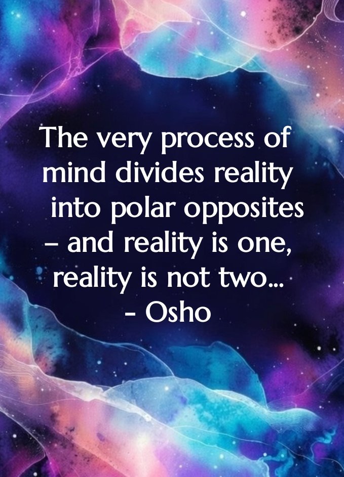 CallsToMind's tweet image. The very process of mind divides reality into polar opposites – and reality is one, reality is not two...
- Osho

#Osho #Oshoquotes #nottwo